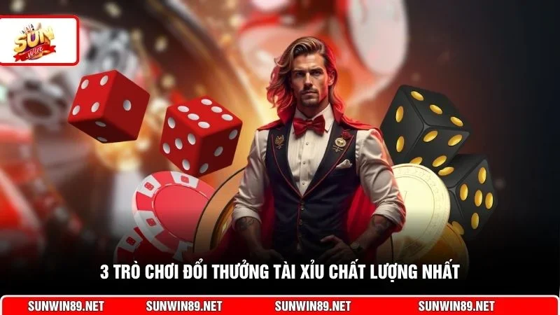 3 trò chơi đổi thưởng tài xỉu chất lượng nhất