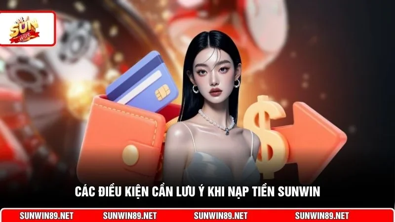Các điều kiện cần lưu ý khi nạp tiền Sunwin
