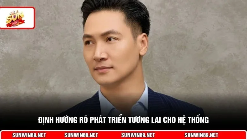 Định hướng rõ phát triển tương lai cho hệ thống
