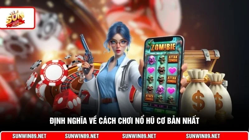 Định nghĩa về cách chơi nổ hũ cơ bản nhất