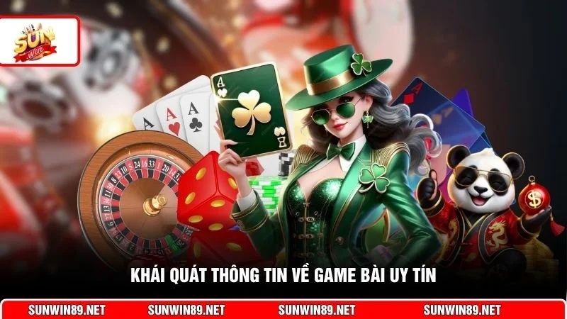 Khái quát thông tin về game bài uy tín