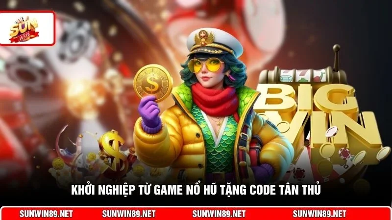 Khởi nghiệp từ game nổ hũ tặng code tân thủ
