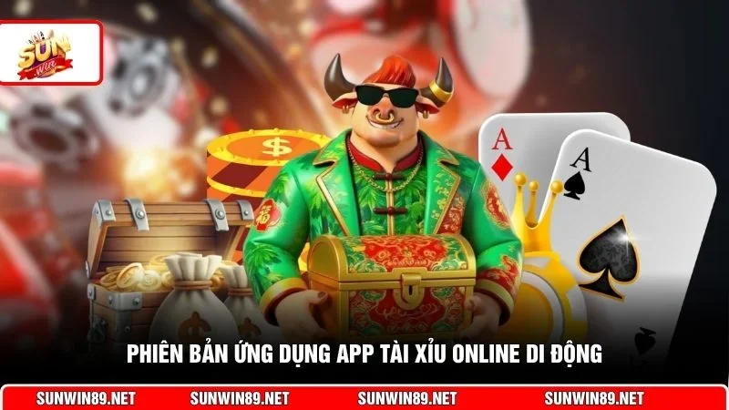Phiên bản ứng dụng app tài xỉu online di động