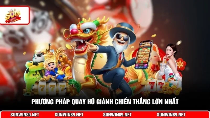 Phương pháp quay hũ giành chiến thắng lớn nhất
