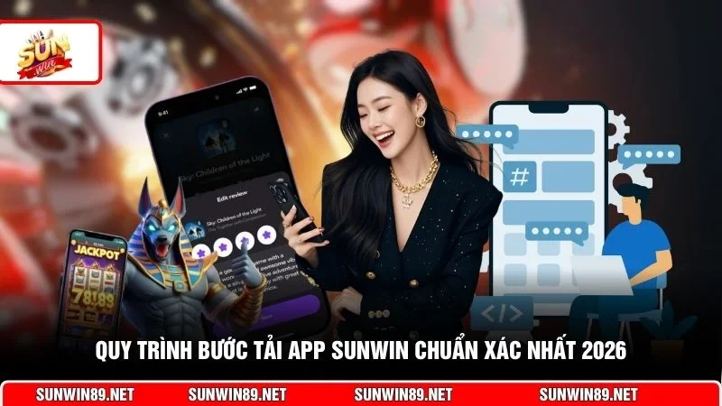 Quy trình bước tải app Sunwin chuẩn xác nhất 2026