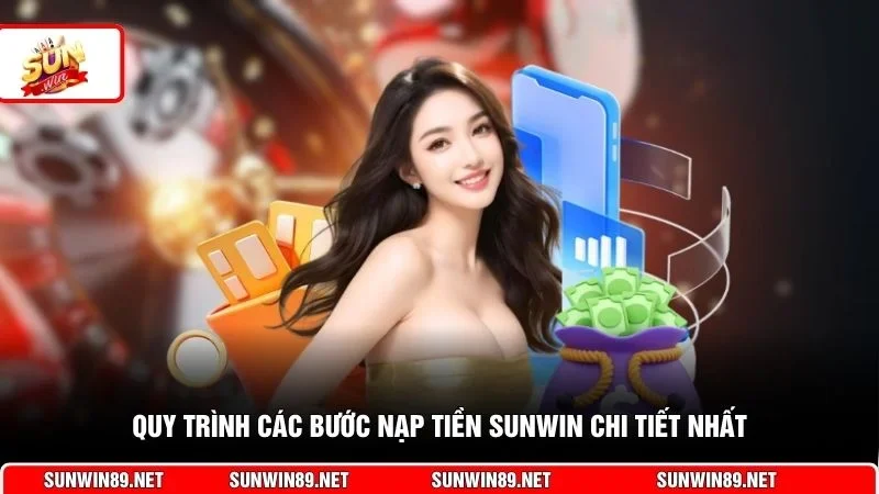 Quy trình các bước nạp tiền Sunwin chi tiết nhất