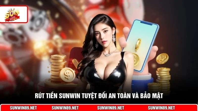 Rút tiền Sunwin tuyệt đối an toàn và bảo mật