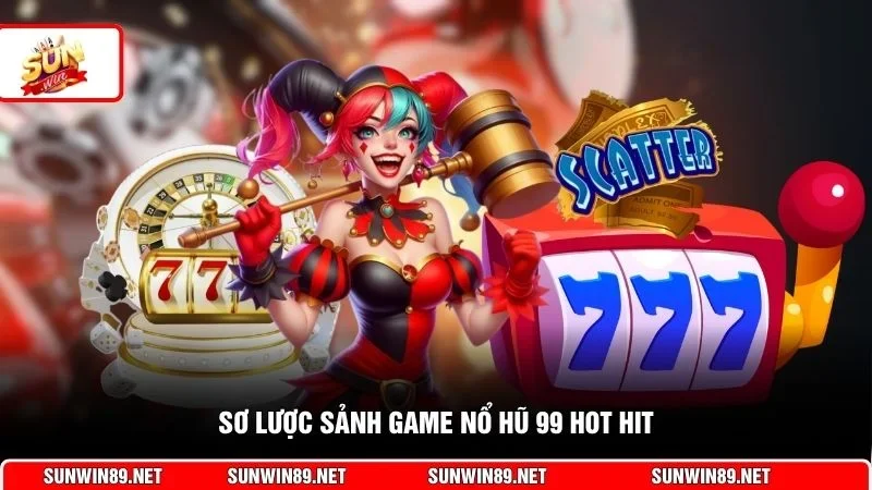 Sơ lược sảnh game nổ hũ 99 hot hit