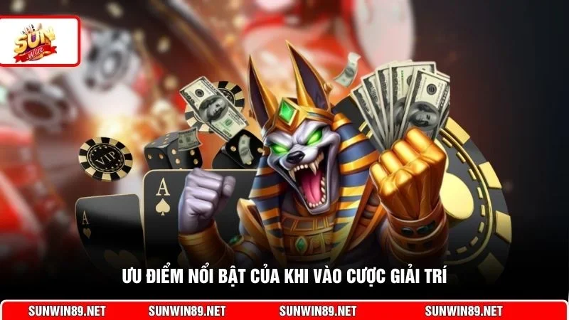 Ưu điểm nổi bật của khi vào cược giải trí